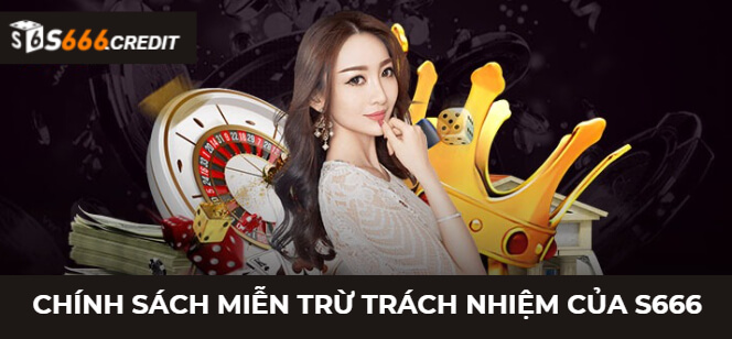 Quyền miễn trừ trách nhiệm nhà cái S666