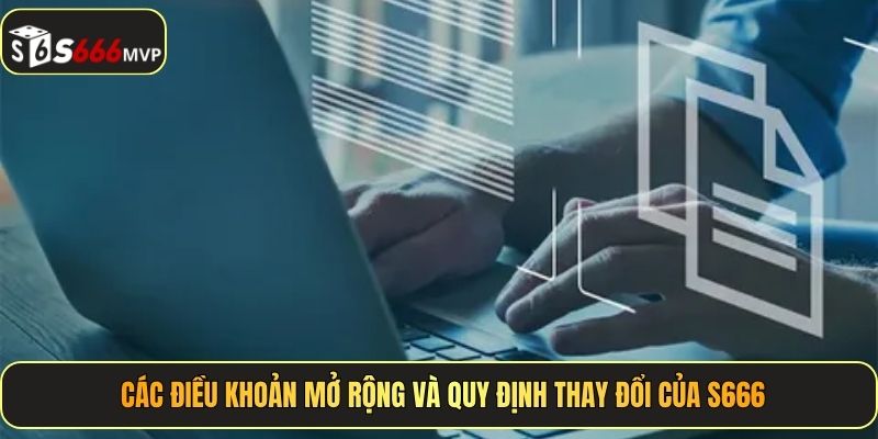 Các điều khoản mở rộng và quy định thay đổi của S666