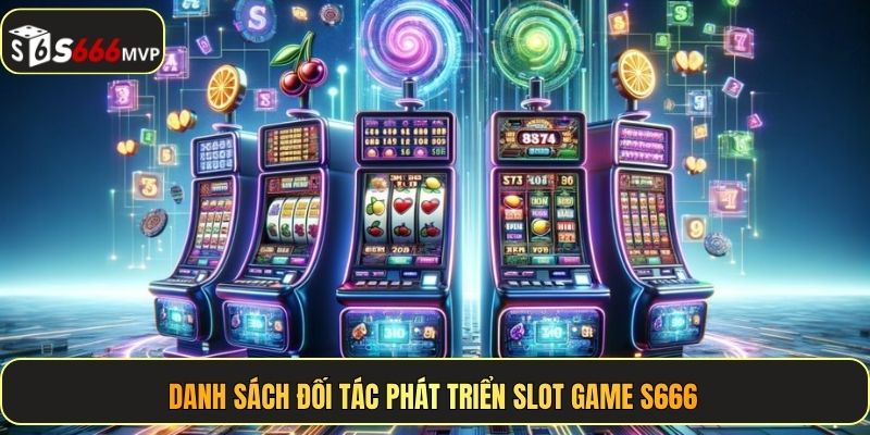 Danh sách đối tác phát triển slot game S666