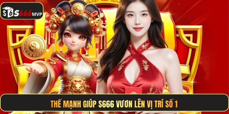 Thế mạnh giúp S666 vươn lên vị trí số 1