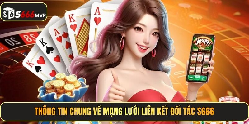 Thông tin chung về mạng lưới liên kết đối tác S666