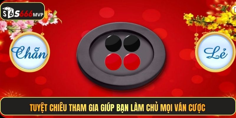 Tuyệt chiêu tham gia giúp bạn làm chủ mọi ván cược